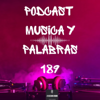 PODCAST MUSICA Y PALABRAS 189