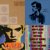 We Dig Music - Series 6 Episode 9 - Now Playing Sept 2023 - Tortoise, The Songs Of Townes Van Zandt,  Velvet Goldmine soundtrack