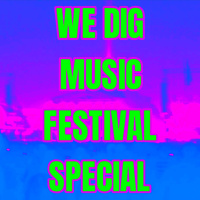 We Dig Music - Series 8 Episode 6 - Festival Special