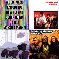 We Dig Music - Series 7 Episode 3 - 100th episode Now Playing special - Duran Duran, *shels,  Monster Magnet