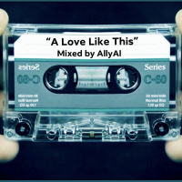 Episode 49: A Love Like This : Mixed by AllyAl