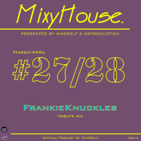 MixyHouse #27,28 (March/April 2015) FRANKIE KNUCKLES tribute mix presented by MikeSelf  XS Productions