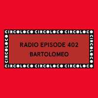 Circoloco Radio 402 - Bartolomeo