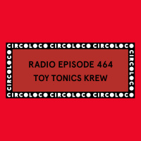 Circoloco Radio 464 - Toy Tronics Krew