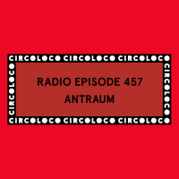 Circoloco Radio 457 - Antraum