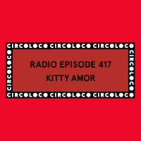 Circoloco Radio 417 - Kitty Amor