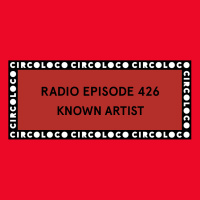 Circoloco Radio 426 - Known Artist
