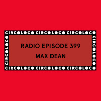 Circoloco Radio 399 - Max Dean