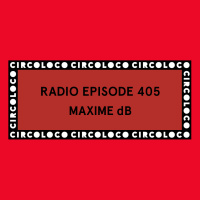 Circoloco Radio 405 - Maxime dB