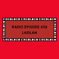 Circoloco Radio 438 - Laidlaw