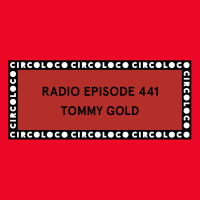 Circoloco Radio 441 - Tommy Gold