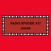 Circoloco Radio 427 - Juaan