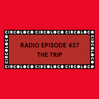 Circoloco Radio 437 - The Trip