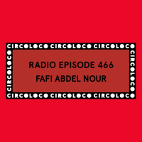 Circoloco Radio 466 - Fafi Abdel Nour
