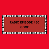 Circoloco Radio 450 - Gome