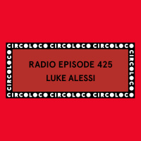 Circoloco Radio 425 - Luke Alessi