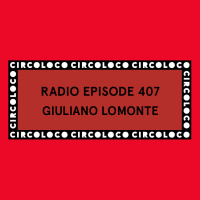 Circoloco Radio 407 - Giuliano Lomonte