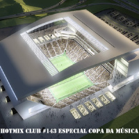 HotMix Club #143 - Especial Copa da Música