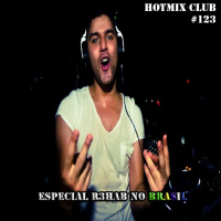 HotMix Club #123 - Especial R3hab no Brasil