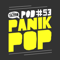 TAECHNOPOD#53 - Panik Pop (April 2018)