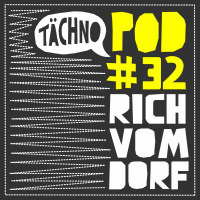 TAECHNOPOD#32 - Rich Vom Dorf