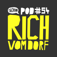 TAECHNOPOD#54 - Rich Vom Dorf (May2018)