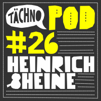 TAECHNOPOD#26 - Heinrich  Heine (february2016)