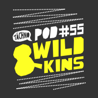 TAECHNOPOD#55 - Wild  Kins(June2018)