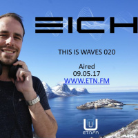 Eich - This Is Waves 020 (Radioshow on ETN.FM 09.05.17)