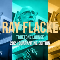 Ray Flacke | Truetone Lounge | 2021 Quarantine Edition