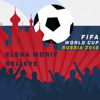 Elena Moriy - Believe (FIFA World Cup Russia 2018)