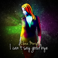 Elena Moriy - I Cant Say Good Bye