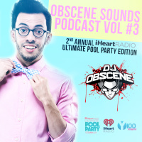 Obscene Sounds Podcast #3 - iHeartRadio Ultimate Pool Party Edition