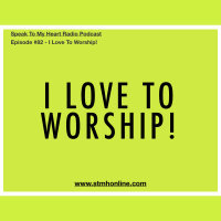 Episode #82 - I Love To Worship!
