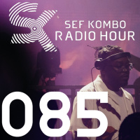 SKRH #085 – Sef Kombo Radio Hour