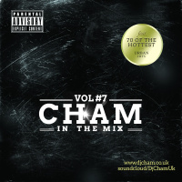 CHAM IN THE MIX VOL.7 (RNB, HIP-HOP, DANCEHALL, AFROBEATS) ( @DJCHAMUK )