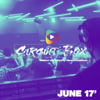 Circuit Box June 17 Curated and Mixed