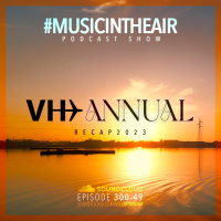 #MUSICINTHEAIR [300-49] w/ VH ANNUAL 2023