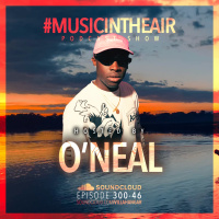 #MUSICINTHEAIR [300-46] w/ ONEAL