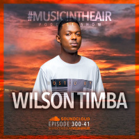 #MUSICINTHEAIR [300-41] w/ WILSON TIMBA