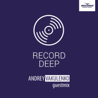 Record Deep - Andrey Vakulenko Guest Mix