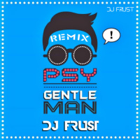 PSY - Gentleman (DJ Frust Remix)