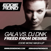Gala vs. DJ DNK – Freed From Desire (Eddie Mono Mash-Up)