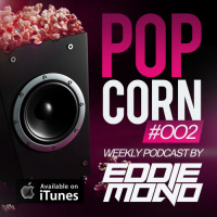 Eddie Mono - Popcorn #002 (Weekly Podcast)