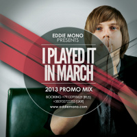 Eddie Mono - I Played It In March (2013 Promo Mix)