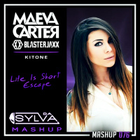 Maeva Carter vs Blasterjaxx vs Kitone - Life Is Short Escape (Da Sylva mashup)
