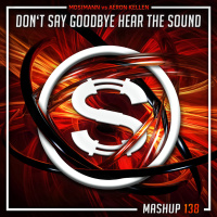 Episode 138: Mosimann vs Aeron Kellen - Dont Say Goodbye Hear The Sound (SYLVA mashup)