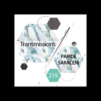 Transmissions 219 | Paride Saraceni