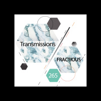 Transmissions 265 | Fractious