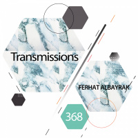 Transmissions 368 | Ferhat Albayrak